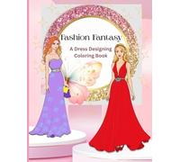 Fashion Fantasy: A Dress Designing Coloring Book
