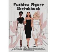 Fashion Figure Sketchbook: Includes Petite, Regular, and Curvy Body Templates in Front, Side, Back, and Motion Poses for Outfit Planning and Fashion Illustration