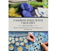 Fashion Fixes with Crochet: A Book of Simple Hacks for Clothes Repair and Reimagining