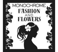 Fashion & Flowers: A Monochrome Coloring Book
