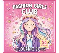 Fashion Girls Club colouring book: 50 Cute Fashion Designs to Colour including Faces, Hair, Clothes and Accessories - A Fun and Relaxing Activity Book for Girls Ages 8 - 12