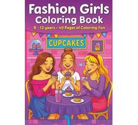 Fashion Girls Coloring Book: A Cute and Funny Coloring Adventure Packed with Adorable Details and Big Smiles Perfect for Creative Girls Ages 8-12 Relax, Color, and Have Fun on Every Page!