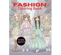 Fashion Girls Coloring Book for Girls Ages 8-12: Cute and Stylish Fashion Girls Coloring Book for Ages 8-12