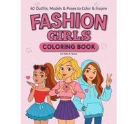 Fashion Girls: Coloring Book for Kids & Teens: 40 Outfits, Models & Poses to Color & Inspire | Trendy Looks, Stylish Girls & Endless Creativity