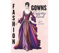 Fashion Gowns Coloring Book: 40 Stylish and Glamorous Dresses to Inspire Imagination (Eva Quinn Studio)