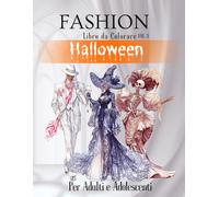 Fashion Halloween: Libro da colorare per adulti e adolescenti - 50 Illustrazioni di Moda Unica, Eleganza Oscura e Benessere Antistress, Vol 3 (Fashion - Moda)