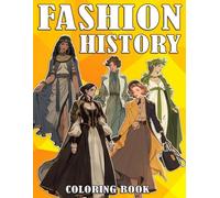Fashion History Coloring Book: Runway of the Past Coloring Pages Featuring Global Fashion Evolution, Ancient Trends, and Classic Dress for All Ages to Discover and Get Inspired