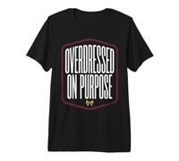 Fashion Humor Overdressed on Purpose Quote Camiseta Premium