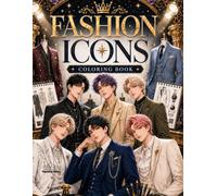 Fashion Icons Coloring Book: Original Luxury Fashion, Designer Style & Trendsetting Male Characters for Adults & Teens (Idol Vibes Coloring Series: Male Edition)