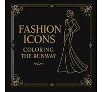 Fashion Icons: Coloring the Runway: 30 tavole da colorare ispirate all’alta moda, allo street style e agli accessori iconici