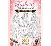 Fashion Illustration Art Coloring Book: - 80 Beautiful Fashion Designs for Adults and Teens
