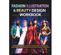 Fashion Illustration & Beauty Design Workbook: Figure Drawing, Makeup, Hair & Nail Templates for Creative Design Practice