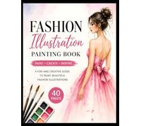 Fashion Illustration Painting Book: A Creative Sketch & Painting Workbook for Fashion Design, Clothing Illustration, Outfit Drawing, and Style Development