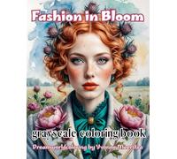 fashion in bloom: A Grayscale Coloring Book of Bold Fantasy Portraits in Flower-Adorned Fashion