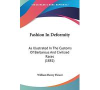 Fashion In Deformity: As Illustrated In The Customs Of Barbarous And Civilized Races (1881)