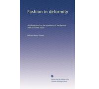 Fashion in deformity: As illustrated in the customs of barbarous and civilized races
