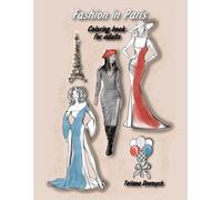 Fashion in Paris: A Stylish Coloring Book for Adults: Discover elegance, express your style, and color the fashion you deserve