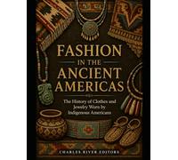 Fashion in the Ancient Americas: The History of Clothes and Jewelry Worn by Indigenous Americans
