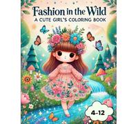 Fashion in the Wild: A Cute Girls Coloring Book Featuring Stylish Outfits and Adorable Animals for Kids Ages 4-12