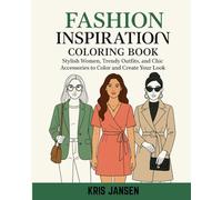 Fashion Inspiration Coloring Book: Stylish Women, Trendy Outfits, and Chic Accessories to Color and Create Your Look (Fashion Design Inspiration: Coloring Books for the Creative Soul)