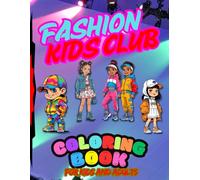 Fashion Kids Club. A coloring book for girls and boys, for kids and adults, for everyone who likes to play with fashion and colors.: Prepare to escape ... world where fashion and imagination combine!