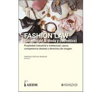 FASHION LAW (Derecho de la Moda y cosmética). Propiedad industrial e intelectual, casos, competencia desleal y derechos de imagen (Tomo I) (Gran tratado)