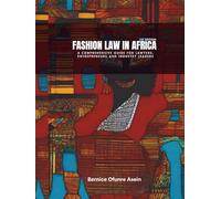 Fashion Law In Africa: A Comprehensive Guide for Lawyers, Enterpreneurs and Industry Leaders