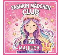 Fashion Mädchen Club malbuch 8-12 Jahre: Mode Kreatives Aktivitätsbuch · Perfekte Geschenkidee für Mädchen (Kreative Mädchen Kollektion)
