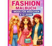 Fashion Malbuch - Mode für Mädchen 8-12 Jahre: 50 Stylische Mode-Designs zum Ausmalen | Kreatives Ausmalbuch für Mädchen von 8 bis 12 Jahren | Fashion Ideen, Outfits und Accessoires zum Kolorieren