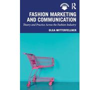 Fashion Marketing and Communication: Theory and Practice Across the Fashion Industry (Mastering Fashion Management)