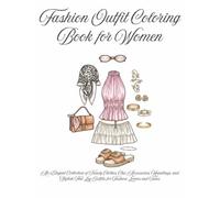 Fashion Outfit Coloring Book for Women: An Elegant Collection of Trendy Clothes, Chic Accessories, Handbags, and Stylish Flat Lay Outfits for Fashion Lovers and Teens