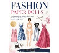 FASHION PAPER DOLLS: A Complete Beginner’s Guide to Cutout Figures, Clothing Sets, Wardrobes, and Creative Styling Projects