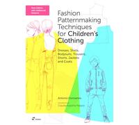 Fashion Patternmaking Techniques for Children's Clothing /anglais: Dresses, Shirts, Bodysuits, Trousers, Shorts, Jackets and Coats