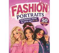 Fashion Portraits Colouring Book: 50 Cute and Trendy Fashion Designs to Colour including Faces, Hair, Clothes and Accessories - A Fun and Relaxing ... Girls Ages 8 - 12 (Creative Girls Collection)