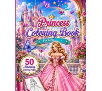 Fashion Princess Coloring Book for Girls: 50 Beautiful Princess Coloring Pages for Girls Who Love Fashion, Fairy Tales, and Creative Fun