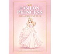 Fashion Princess Dress Coloring Book for Girls Ages 5-7: 40 Stylish Royal Dresses for Creative Kids