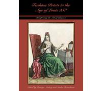 Fashion Prints in the Age of Louis XIV: Interpreting the Art of Elegance (Costume Society of America: Studying and Shaping World Dress)