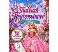 Fashion Prinzessinnen Malbuch für Mädchen: 50 Wunderschöne Prinzessinnen-Malvorlagen Für Mädchen, Die Mode, Märchen Und Kreativen Malspaß Lieben