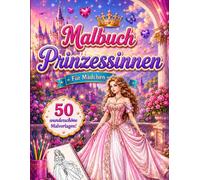Fashion Prinzessinnen Malbuch Für Mädchen: 50 Wunderschöne Prinzessinnen-Malvorlagen Für Mädchen, Die Mode, Märchen Und Kreativen Malspaß Lieben