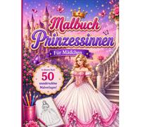 Fashion Prinzessinnen Malbuch für Mädchen: 50 wunderschöne Prinzessinnen-Malvorlagen für Mädchen, die Mode, Märchen und kreativen Malspaß lieben