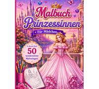 Fashion Prinzessinnen Malbuch für Mädchen: 50 wunderschöne Prinzessinnen-Malvorlagen für Mädchen, die Mode, Märchen und kreativen Malspaß lieben