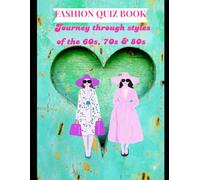 Fashion Quiz Book: Journey through styles of the 60s, 70s & 80s | over 100 pages of fun trivia on women's vintage fashion