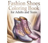 Fashion Shoes Coloring Book: 50 Intricate Shoe Designs for Adults & Teens, Perfect for Stress Relief and Stylish Creativity (Fashion Coloring Books)