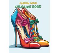 Fashion Shoes Coloring Book for Adults and Teens: 100+ Stylish Heels, Boots, Sneakers & Trendy Shoe Designs for Fashion Lovers | Relaxing and Fun Coloring Book for Women & Girls