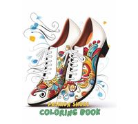 Fashion Shoes Coloring Book for Adults and Teens: Over 100 Stylish Heels, Sneakers, Boots, and Designer Footwear to Color for Relaxation and Creativity