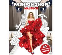 Fashion Show Malbuch: 50 Extravagante Handgezeichnete Outfits | Moderne Topmodel Kleidung | Ausmalbuch zum Stressabbau für Mädchen und Erwachsene