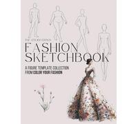 Fashion Sketchbook: A Figure Template Collection: All Body Types Fashion Croquis Collection, female, male, curvy, Front, Back & Side Views for ... Fashion Designers, Artists & Students