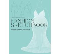 Fashion Sketchbook: A Figure Template Collection - Curvy Croquis Edition: Plus-Size Female Croquis for Fashion Illustration, Studio Practice, and ... and Enthusiasts (Color Your Fashion)