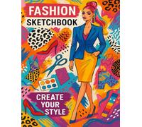 Fashion Sketchbook: Design Your Style - A Stylish Drawing Journal for Creative Women & Aspiring Fashion Designers
