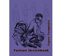Fashion Sketchbook Figure Templates: Design, Sketch and Create